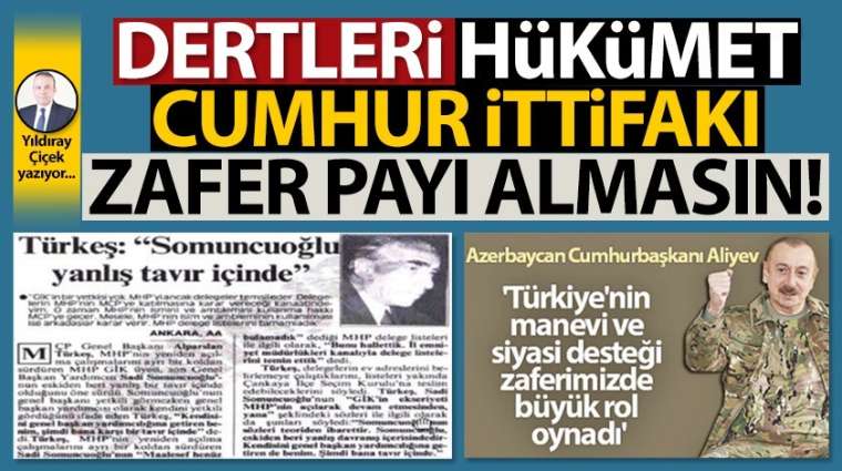 Dertleri hükümet, Cumhur ittifakı zafer payı almasın!