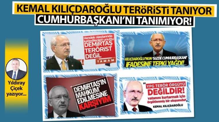 Kemal Kılıçdaroğlu teröristi tanıyor, Cumhurbaşkanı'nı tanımıyor!