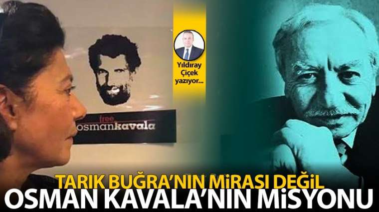 Tarık Buğra'nın mirası değil, Osman Kavala'nın misyonu