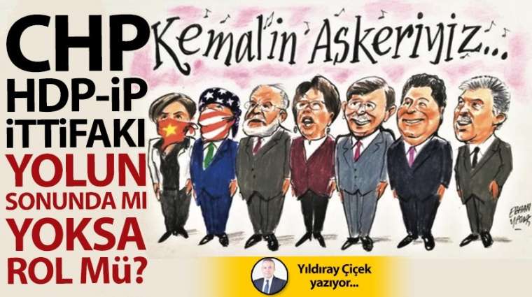 CHP-HDP-İP ittifakı yolun sonunda mı yoksa rol mü?