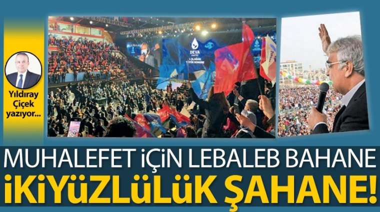 Muhalefet için lebaleb bahane, ikiyüzlülük şahane!