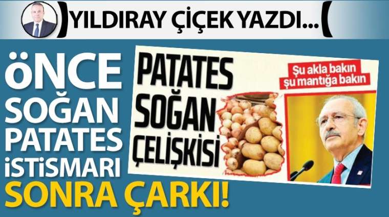 Önce soğan, patates istismarı sonra çarkı!