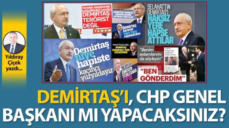 Demirtaş'ı, CHP Genel Başkanı mı yapacaksınız?