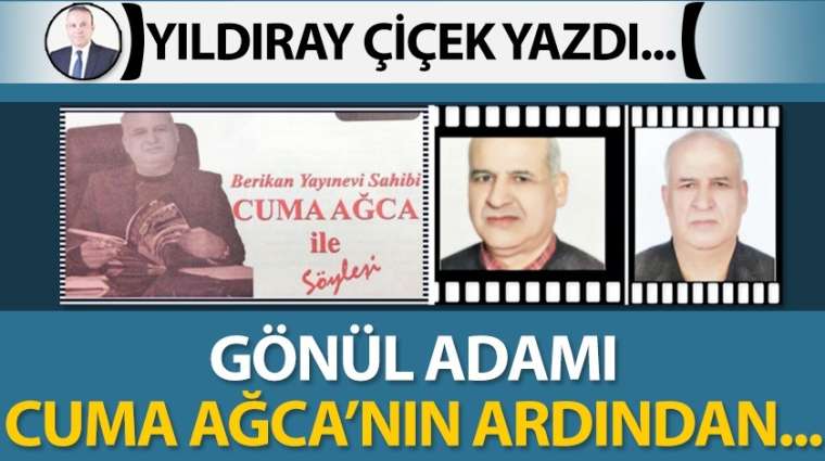 Gönül adamı Cuma Ağca'nın ardından...