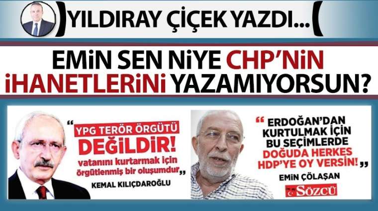 Emin sen niye CHP'nin ihanetlerini yazamıyorsun?