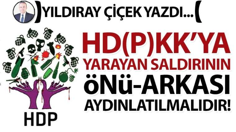 HD(P)KK’ya yarayan saldırının önü-arkası aydınlatılmalıdır!