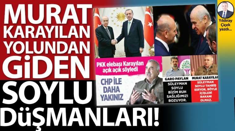 Murat Karayılan yolundan giden Soylu düşmanları!