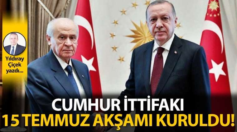 Cumhur İttifakı 15 Temmuz akşamı kuruldu!