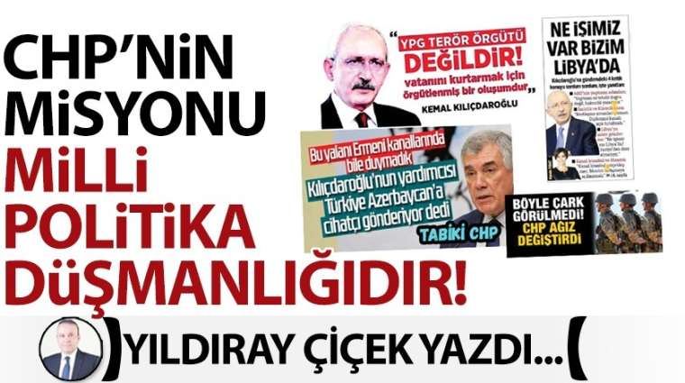 CHP'nin misyonu milli politika düşmanlığıdır!