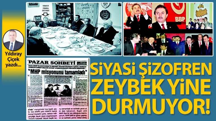 Siyasi şizofren Zeybek yine durmuyor!