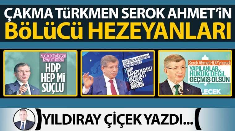 Çakma Türkmen Serok Ahmet'in bölücü hezeyanları