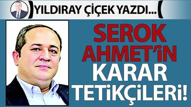 Serok Ahmet'in Karar tetikçileri!