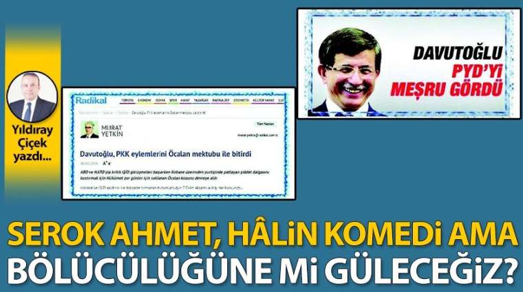 Serok Ahmet, hâlin komedi ama bölücülüğüne mi güleceğiz?