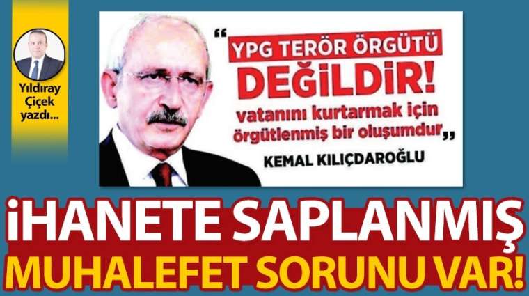 İhanete saplanmış muhalefet sorunu var!