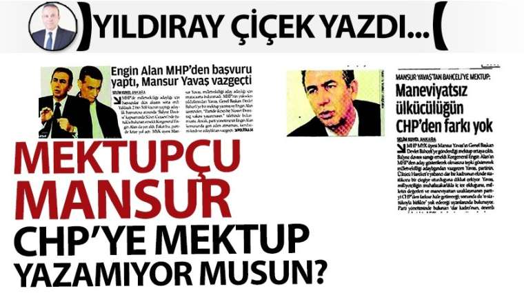 Mektupçu Mansur, CHP'ye mektup yazamıyor musun?