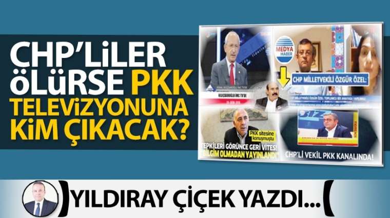 CHP'liler ölürse PKK televizyonuna kim çıkacak?