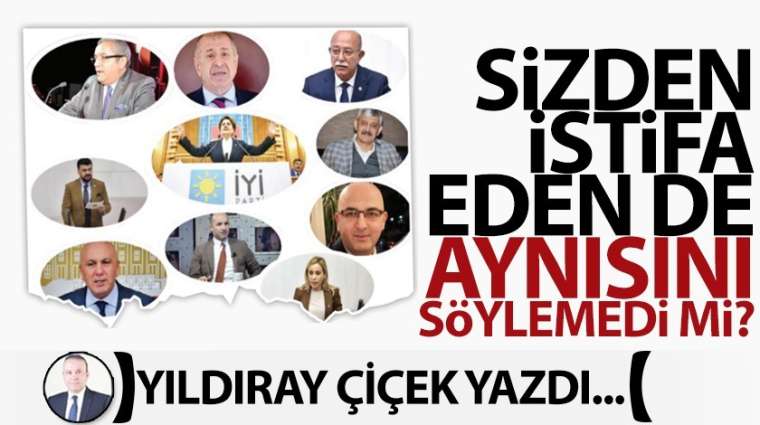 Sizden istifa eden de aynısını söylemedi mi?