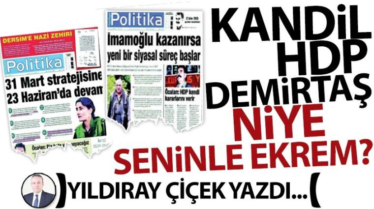 Kandil, HDP, Demirtaş niye seninle Ekrem?