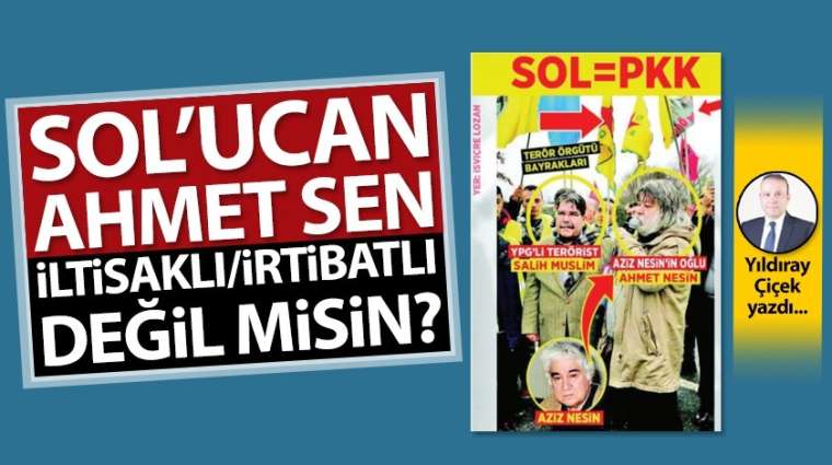 Sol'ucan Ahmet Sen iltisaklı/irtibatlı değil misin