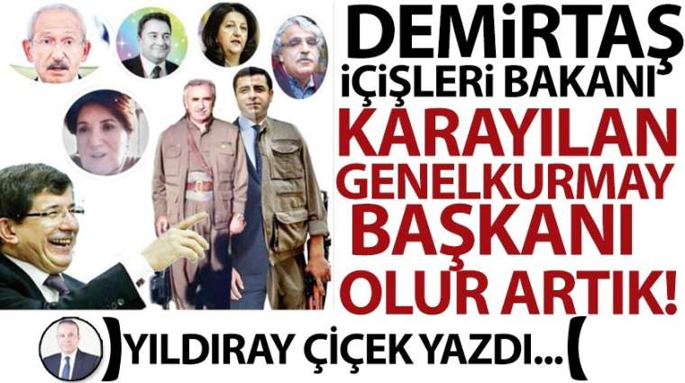 Demirtaş İçişleri Bakanı, Karayılan Genel Kurmay Başkanı olur artık!