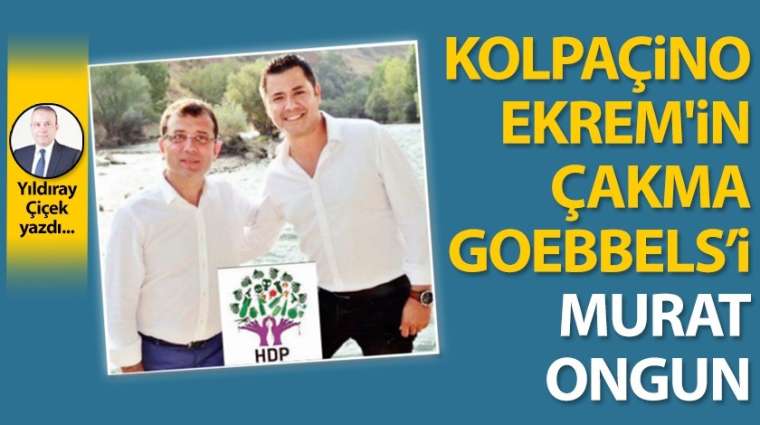 Kolpaçino Ekrem'in çakma Goebbels'i Murat Ongun