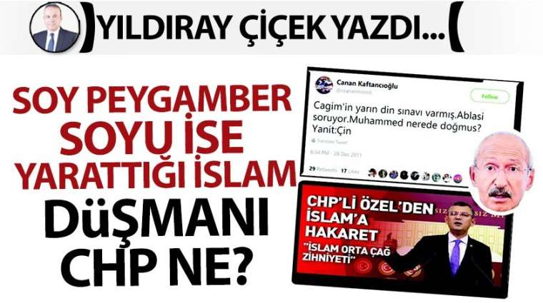 Soy peygamber soyu ise yarattığı İslam düşmanı CHP ne?