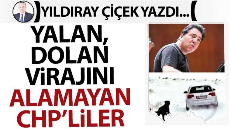 Yalan, dolan virajını alamayan CHP'liler