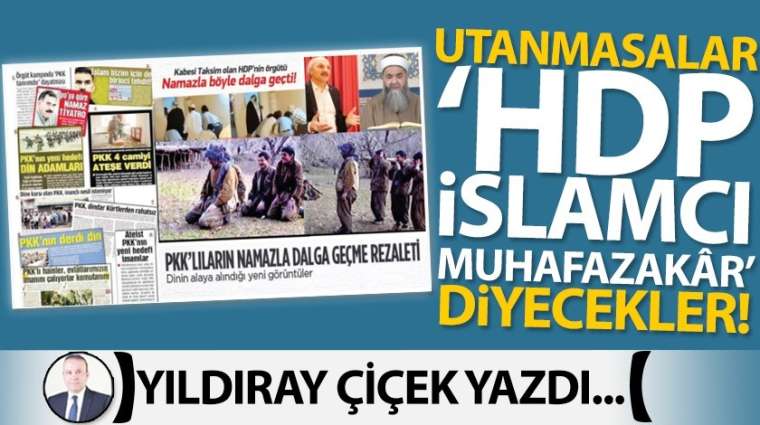 Utanmasalar 'HDP İslamcı, Muhafazakâr' diyecekler!