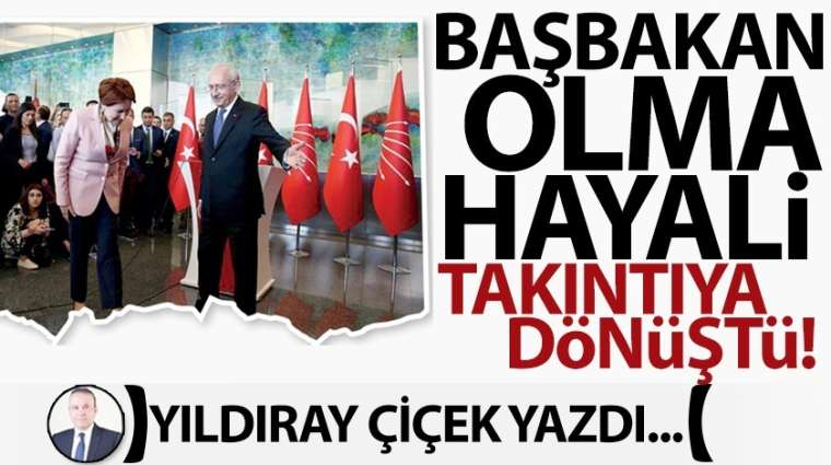 Başbakan olma hayali takıntıya dönüştü!