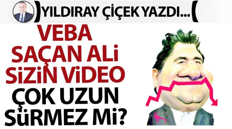 Veba saçan Ali, sizin video çok uzun sürmez mi?