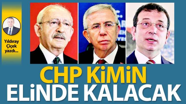 CHP kimin elinde kalacak?