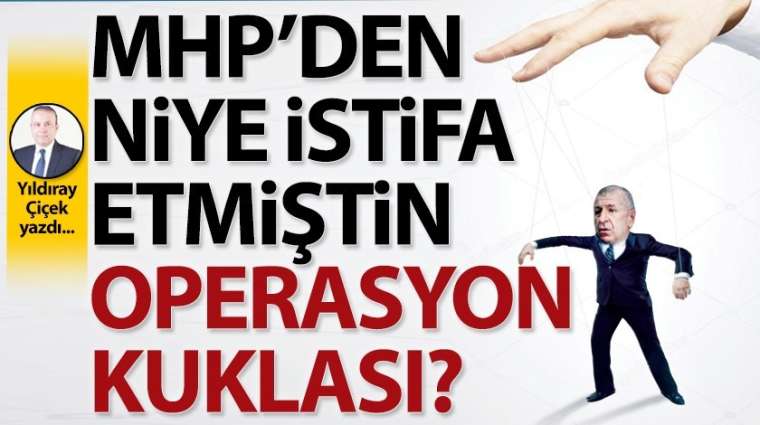 MHP'den niye istifa etmiştin operasyon kuklası?