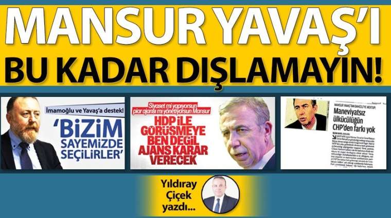 Mansur Yavaş'ı bu kadar dışlamayın!