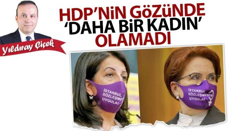 HDP'nin gözünde "Daha bir kadın" olamadı