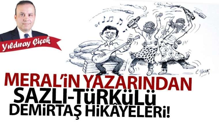 Meral'in yazarından sazlı-türkülü Demirtaş hikâyeleri!