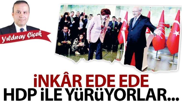 İnkâr ede ede HDP ile yürüyorlar...