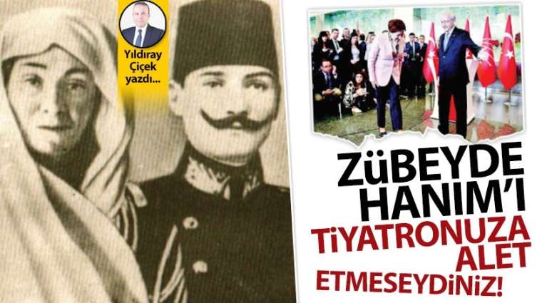 Zübeyde Hanım'ı tiyatronuza alet etmeseydiniz!