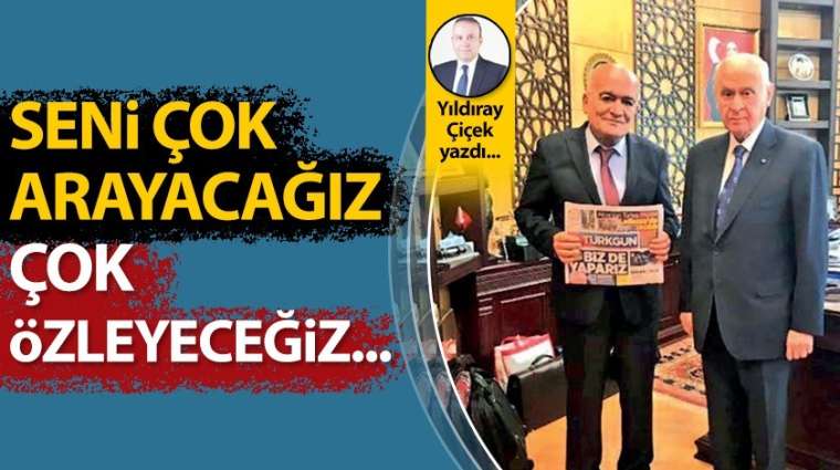 Seni çok arayacağız, çok özleyeceğiz...