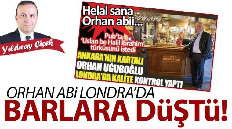 Orhan abi Londra'da barlara düştü!