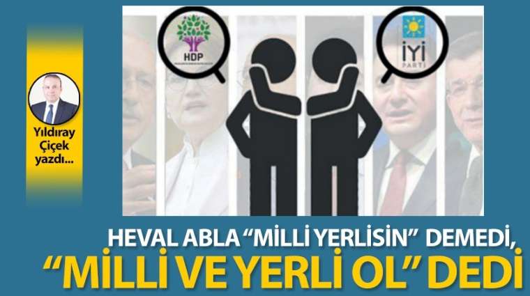 Heval abla "Milli yerlisin" demedi, "Milli ve yerli ol" dedi