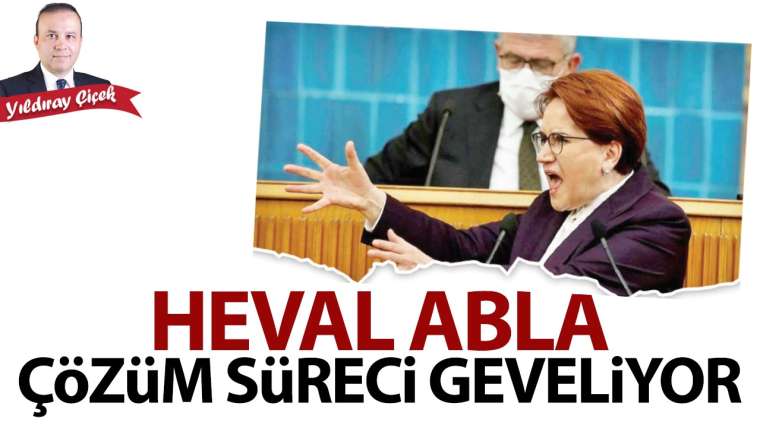 Heval abla çözüm süreci geveliyor