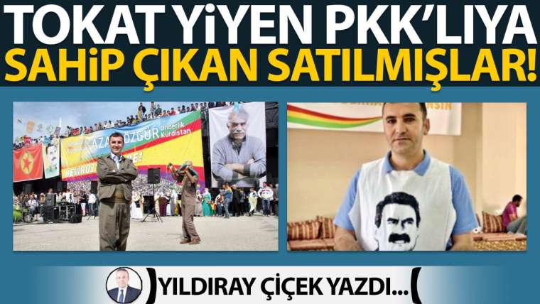 Tokat yiyen PKK'lıya sahip çıkan satılmışlar!