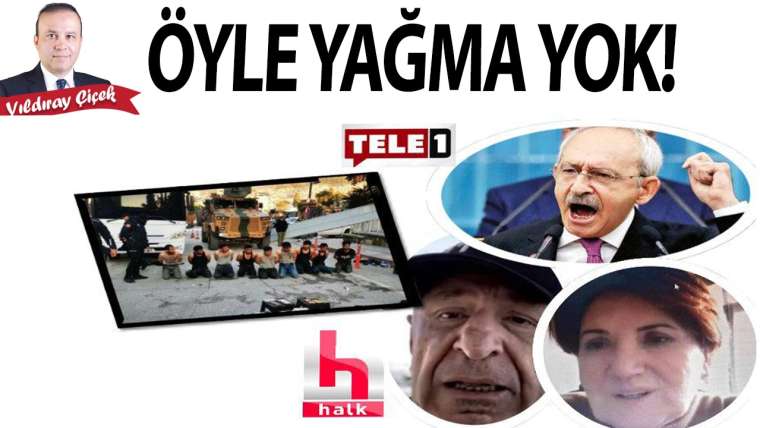 Öyle yağma yok!