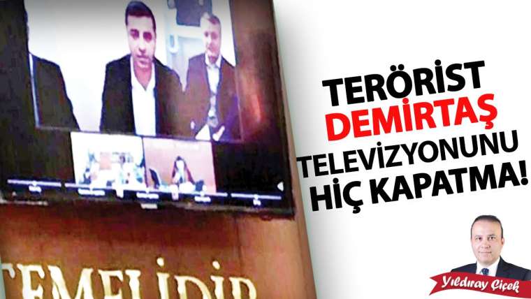 Terörist Demirtaş televizyonunu hiç kapatma!