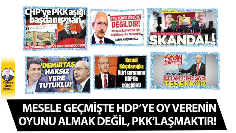 Mesele geçmişte HDP’ye oy verenin oyunu almak değil, PKK’laşmaktır!