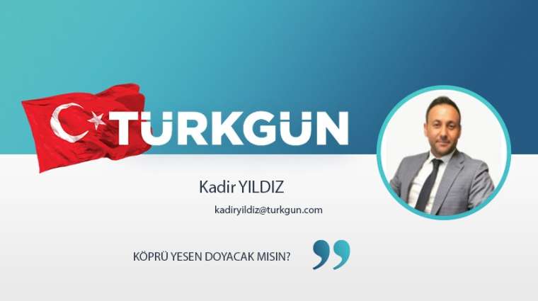 Köprü yesen doyacak mısın?