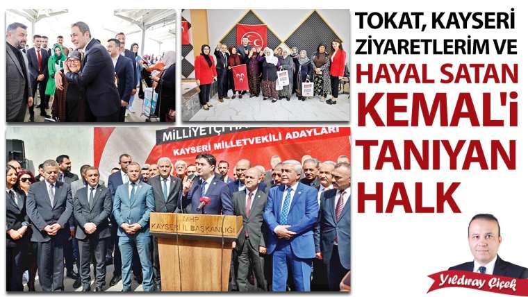 Tokat, Kayseri ziyaretlerim ve hayal satan Kemal’i tanıyan halk