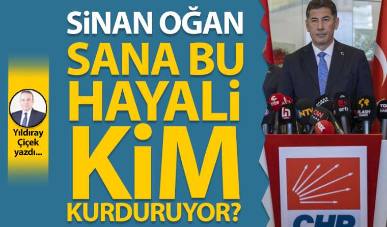 Sinan Oğan sana bu hayali kim kurduruyor?