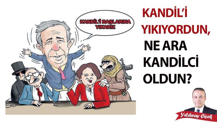 Kandil’i yıkıyordun, ne ara Kandilci oldun?