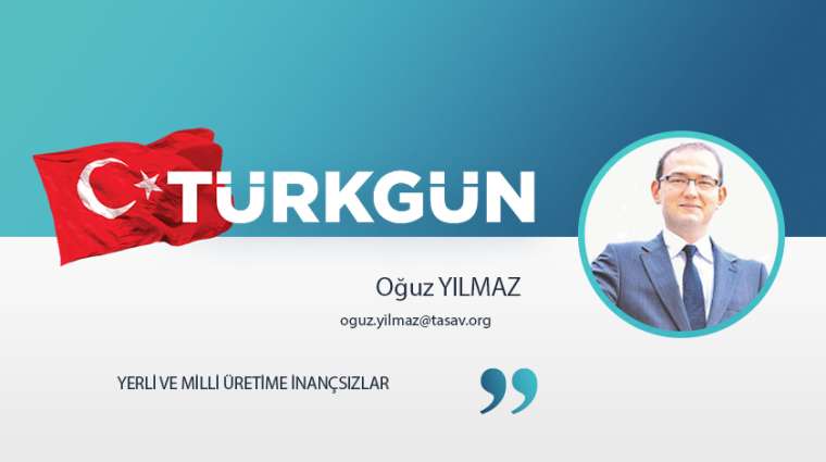 Yerli ve milli üretime inançsızlar